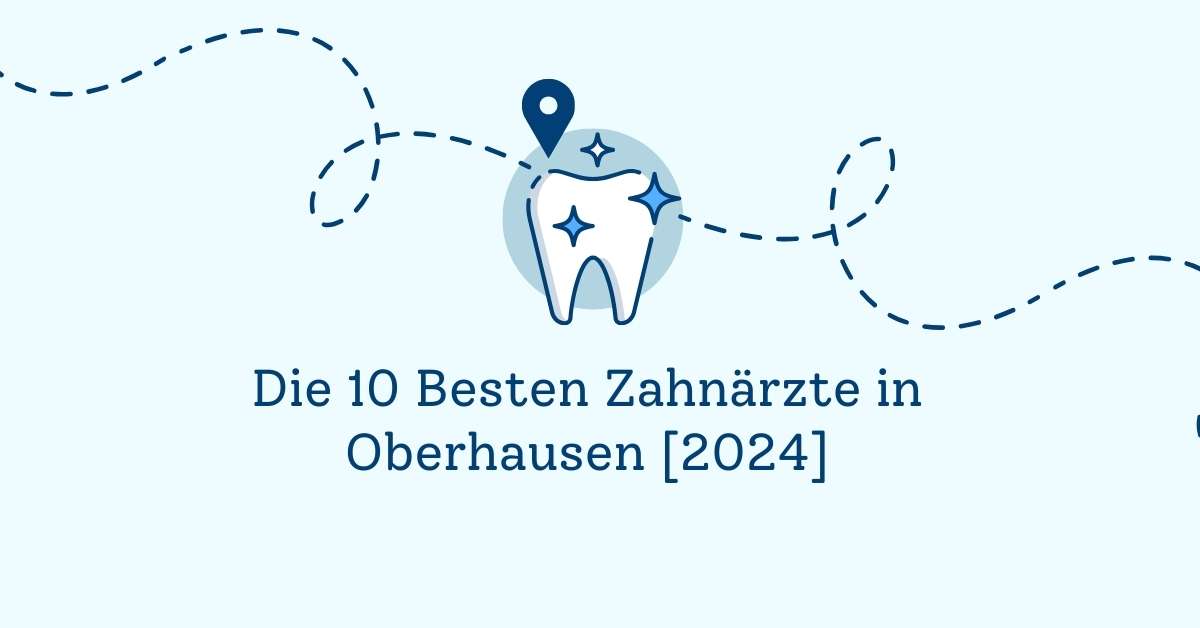 Die 10 Besten Zahnärzte in Oberhausen [2024]