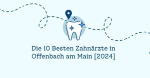 Die 10 Besten Zahnärzte in Offenbach am Main [2024]