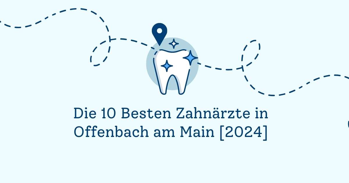 Die 10 Besten Zahnärzte in Offenbach am Main [2024]