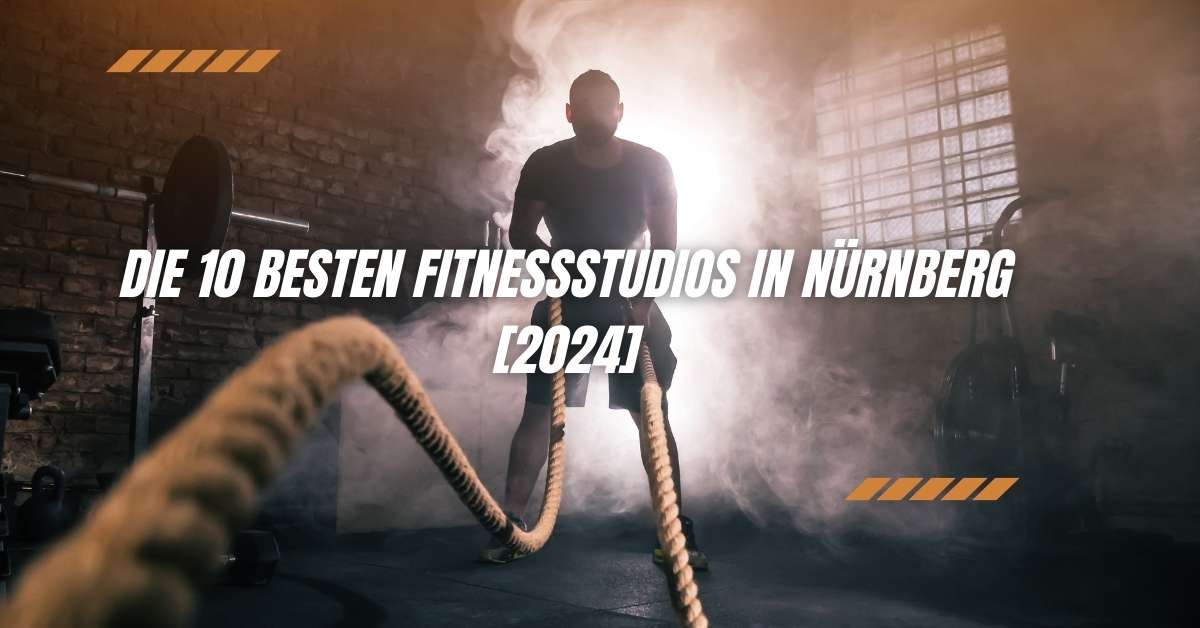 Die 10 Besten Fitnessstudios in Nürnberg [2024]