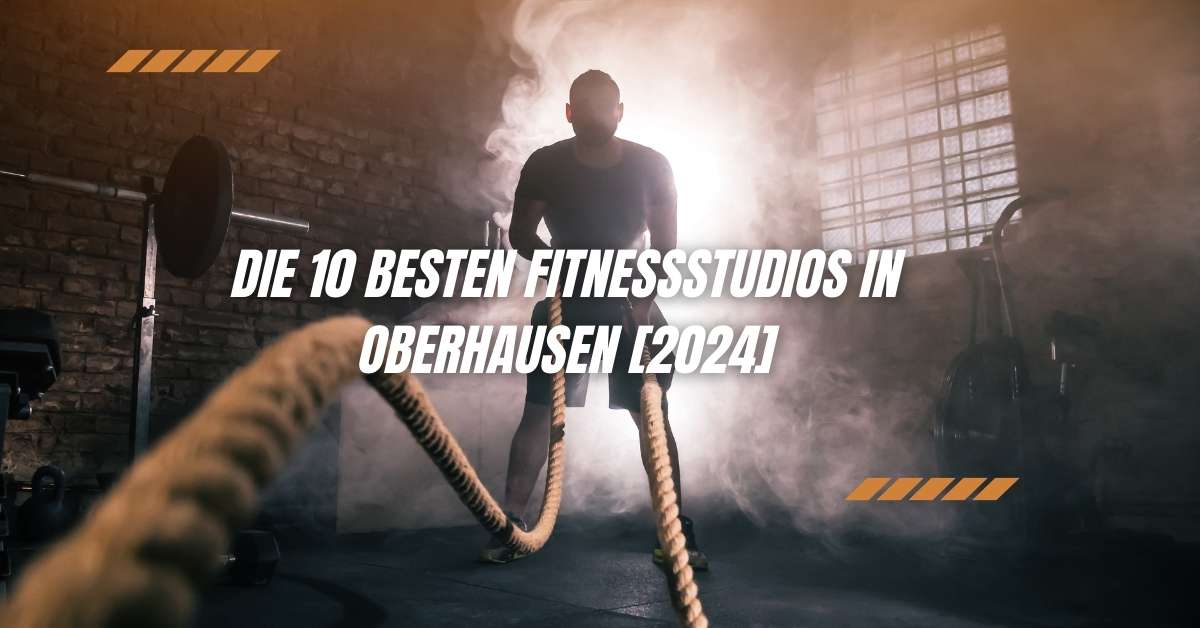 Die 10 Besten Fitnessstudios in Oberhausen [2024]