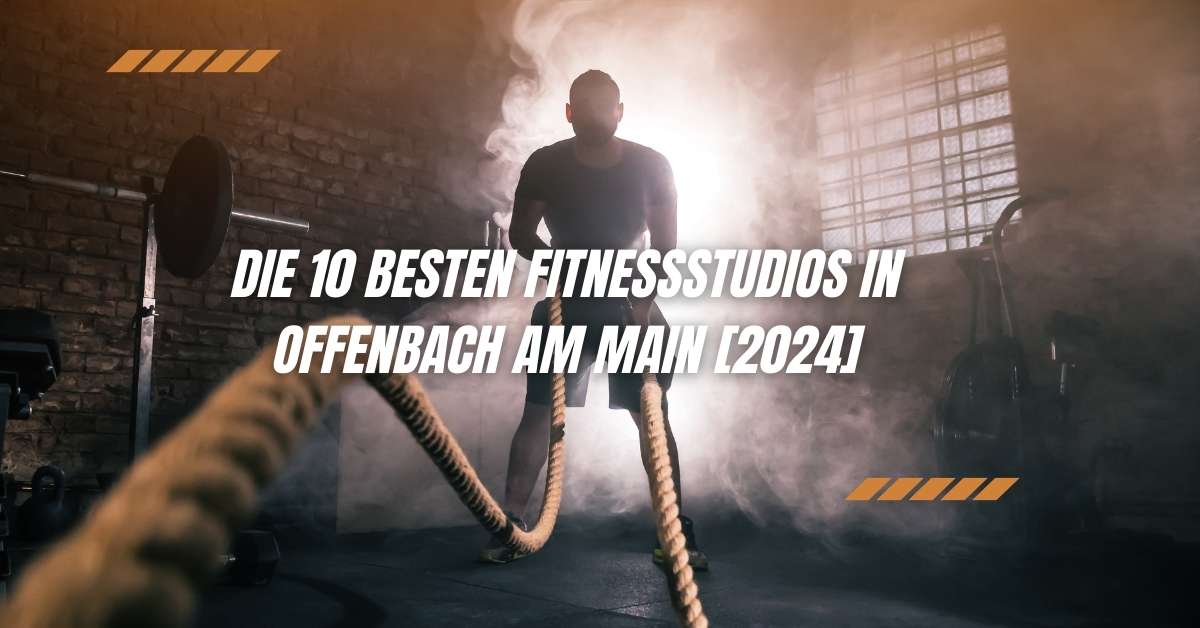 Die 10 Besten Fitnessstudios in Offenbach am Main [2024]