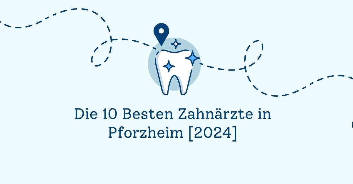 Die 10 Besten Zahnärzte in Pforzheim [2024]