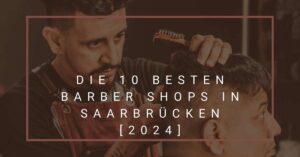 Die 10 Besten Barber Shops in Saarbrücken [2024]