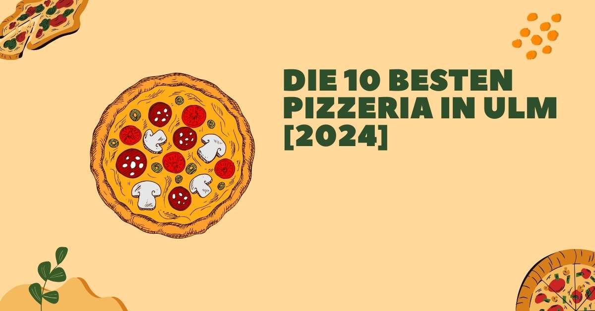 Die 10 Besten Pizzeria in Ulm [2024]