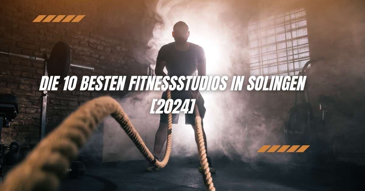 Die 10 Besten Fitnessstudios in Solingen [2024]