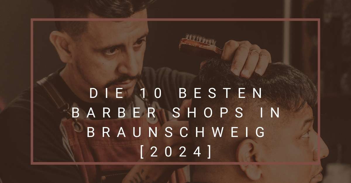 Die 10 Besten Barber Shops in Braunschweig [2024]