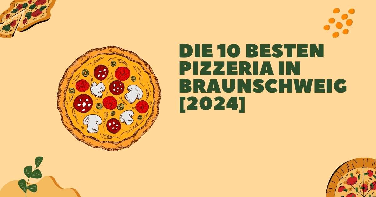 Die 10 Besten Pizzeria in Braunschweig [2024]