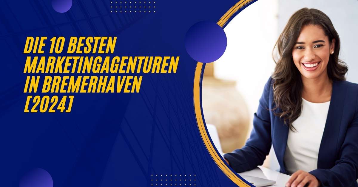 Die 10 Besten Marketingagenturen in Bremer­haven [2024]