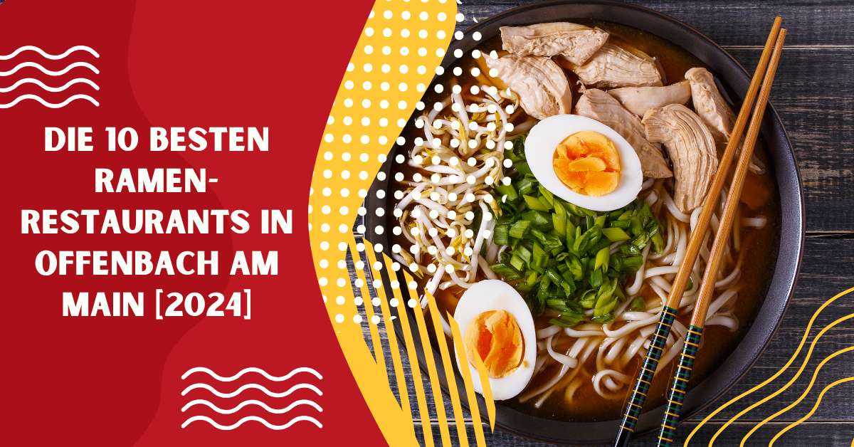 Die 10 Besten Ramen-Restaurants in Offenbach am Main [2024]