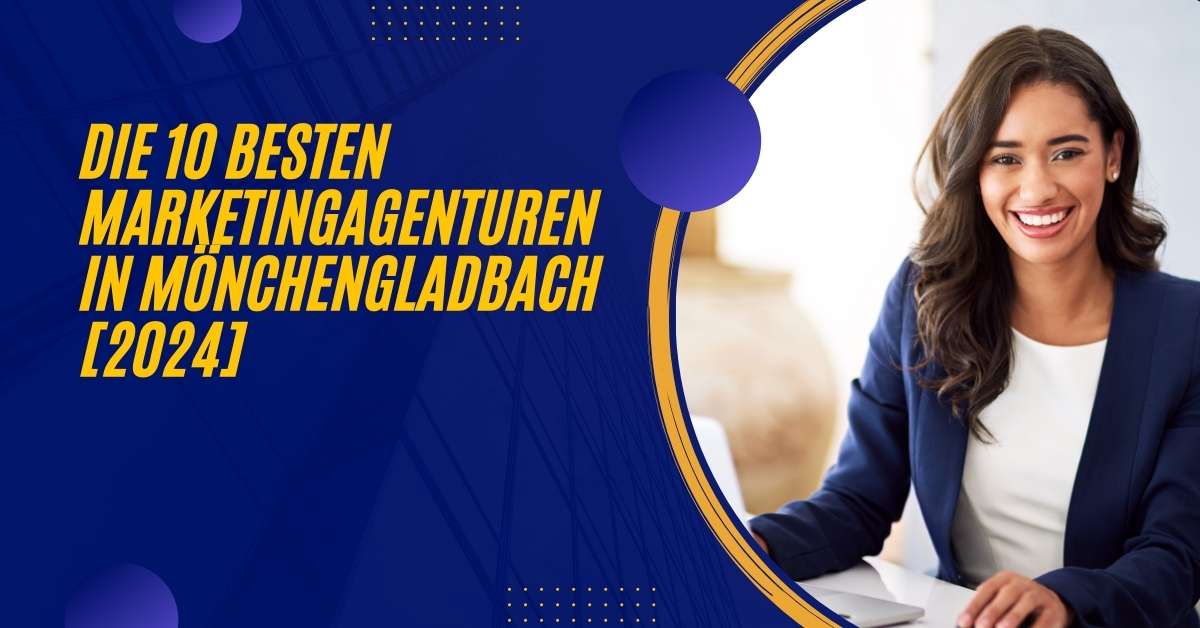 Die 10 Besten Marketingagenturen in Mönchen­gladbach [2024]