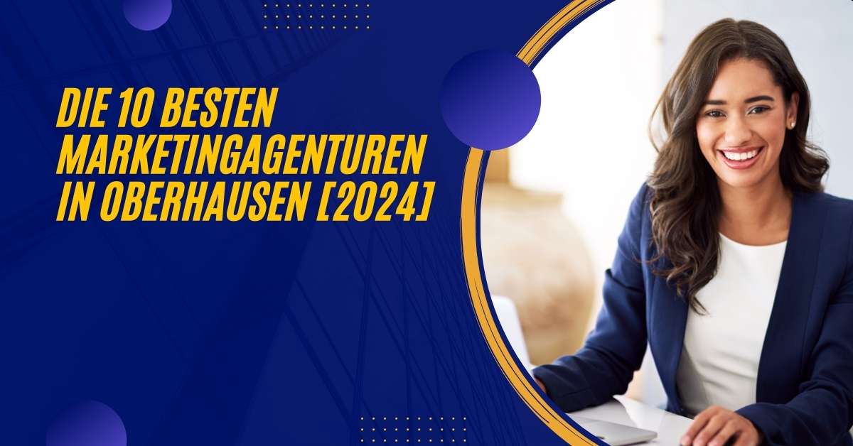 Die 10 Besten Marketingagenturen in Oberhausen [2024]