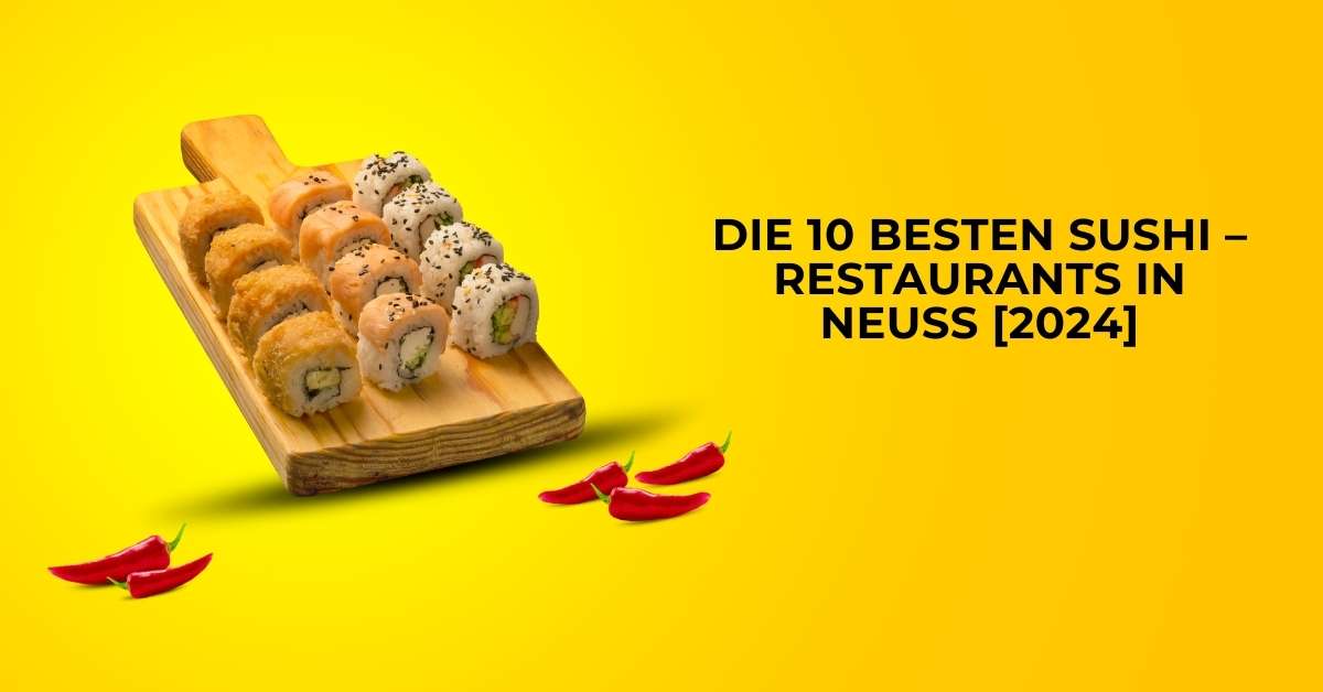 Die 10 Besten Sushi – Restaurants in Neuss [2024]